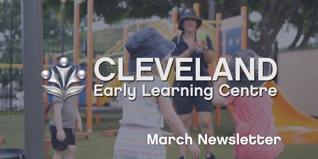 Cleveland March Newsletter Cleveland Early Learning Centre