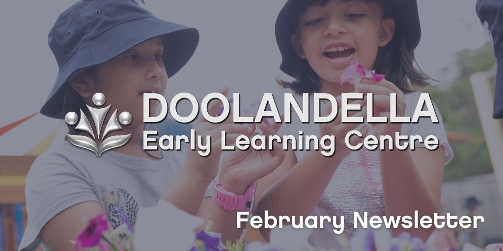Doolandella Early Learning Centre – February 2021 Newsletter Doolandella Early Learning Centre - February 2021 Newsletter