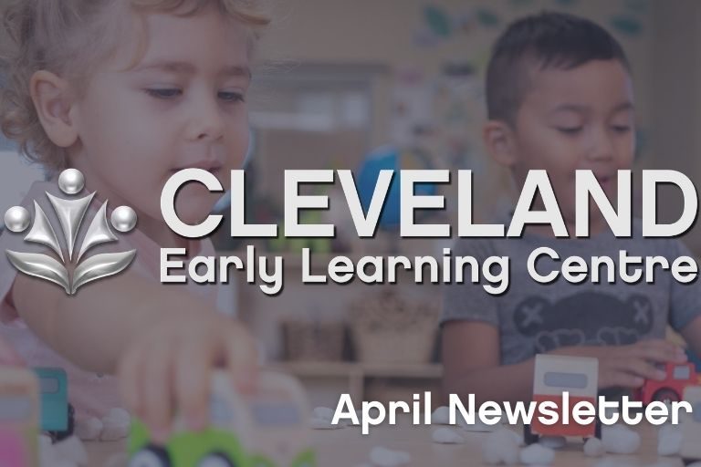 Cleveland Early Learning Centre - April 2021 Newsletter