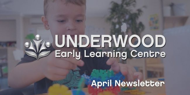 UNDERWOOD April Newsletter Underwood Early Learning Centre - April 2021 Newsletter