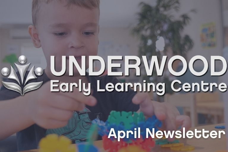 Underwood Early Learning Centre - April 2021 Newsletter