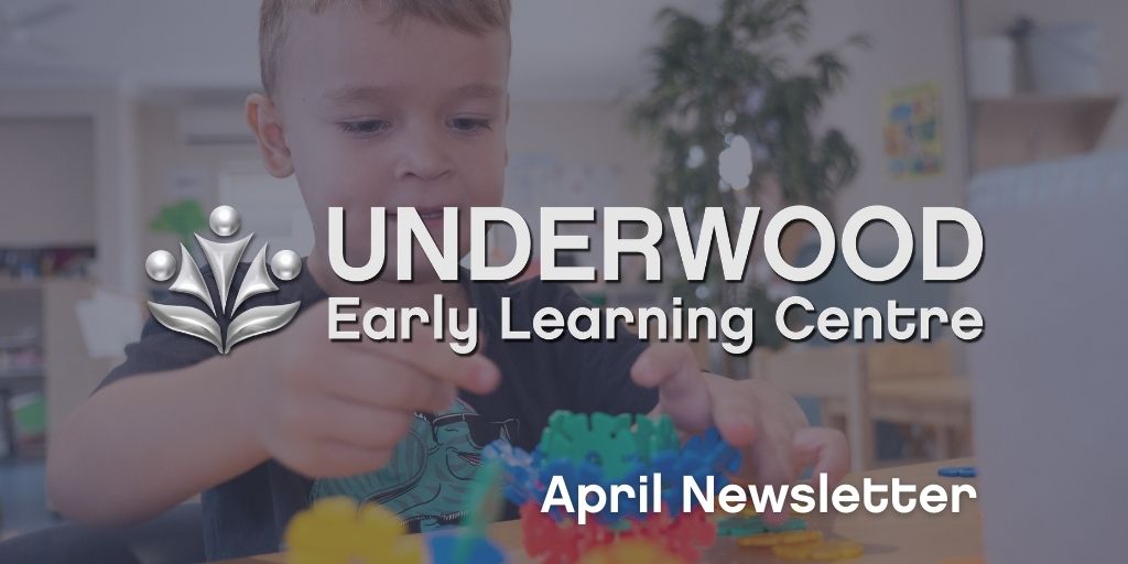 UNDERWOOD April Newsletter Underwood Early Learning Centre - April 2021 Newsletter