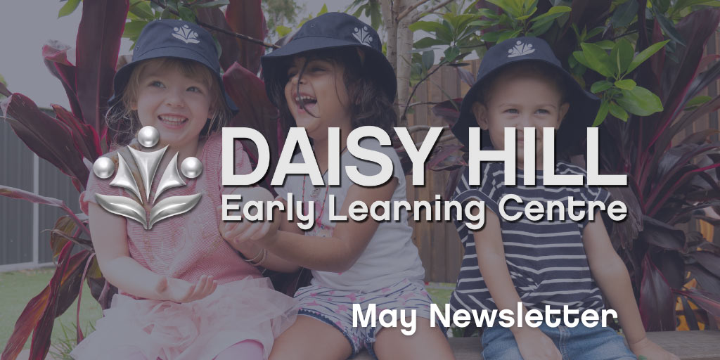 DAI-May-News Daisy Hills May Newsletter - Early Learning Centre