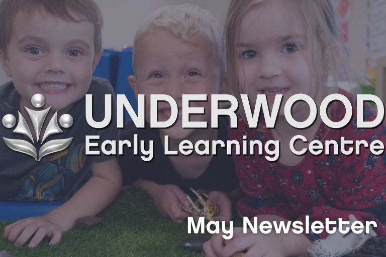 Underwood Early Learning Centre - May 2021 Newsletter