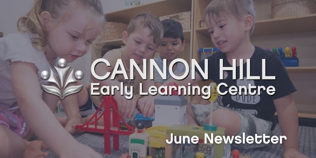 CAN June News Cannon Hill Early Learning Centre - June 2021 Newsletter