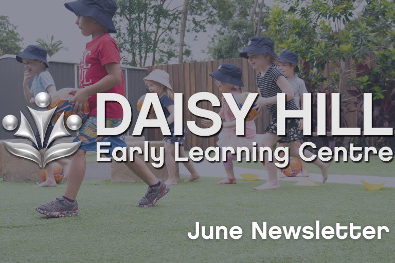 Daisy Hill June Newsletter - Early Learning Centre