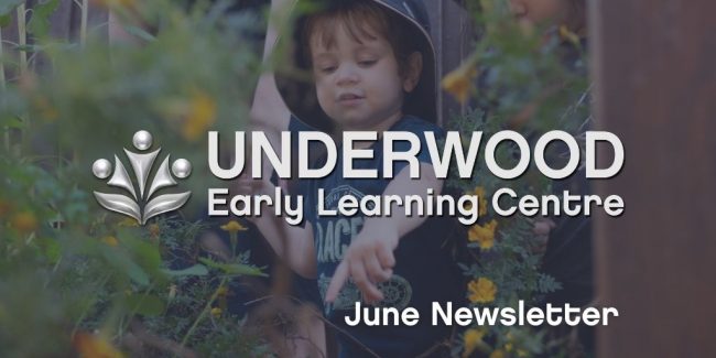 Underwood Early Learning Centre – June 2021 News Underwood Early Learning Centre - June 2021 Newsletter