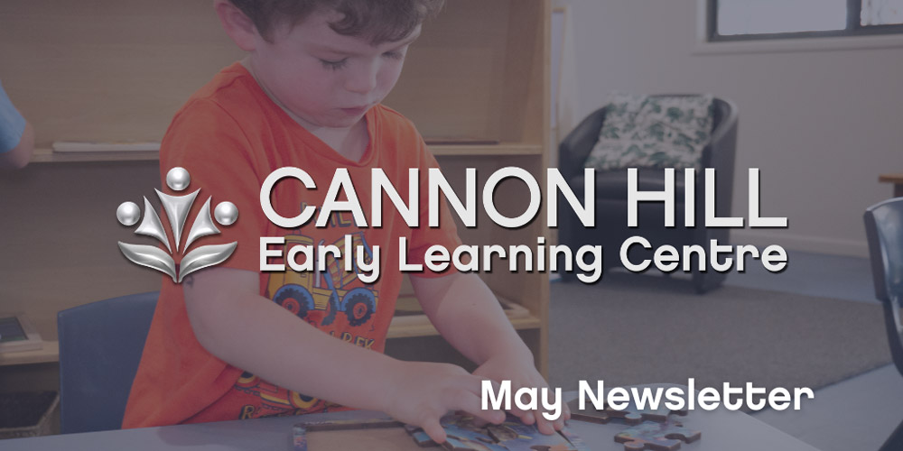 Cannon Hill Childcare and Kindy – May Newsletter Cannon Hill Childcare and Kindy - May Newsletter