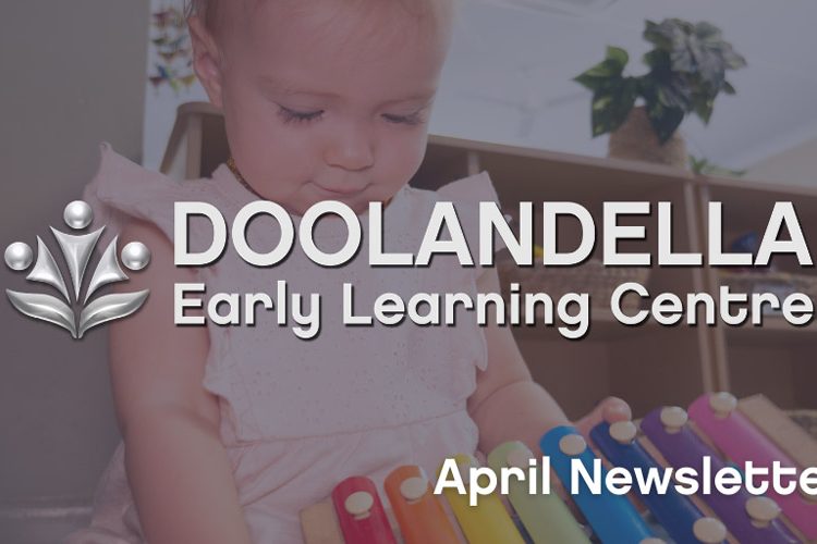 Doolandella ELC and Child Care – April Newsletter Doolandella ELC and Child Care - April Newsletter