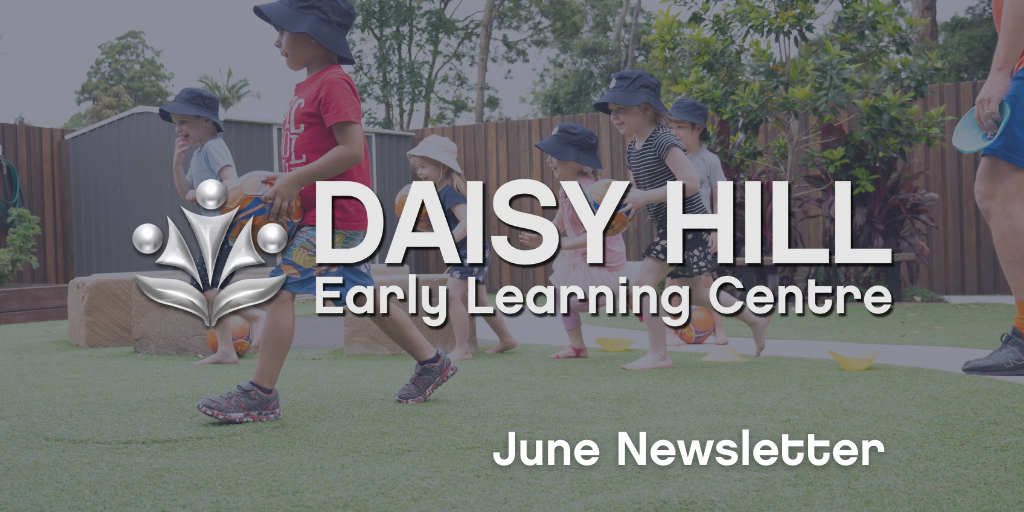 Daisy Hill Early Learning Centre News June 2021 Your ELC
