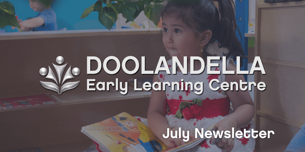 Doolandella Early Learning Centre – July 2021 Newsletter Doolandella Early Learning Centre - July 2021 Newsletter