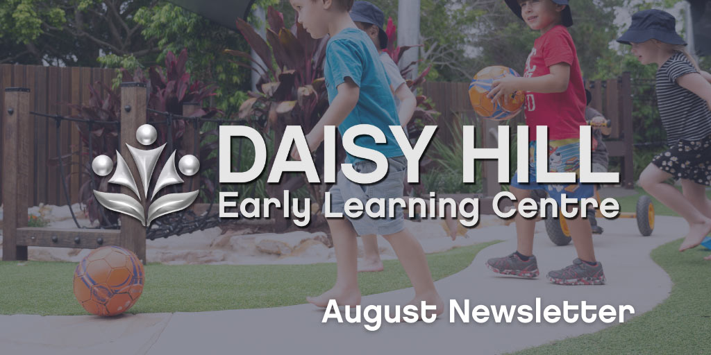 February Newsletter Daisy Hill August Newsletter - Early Learning Centre