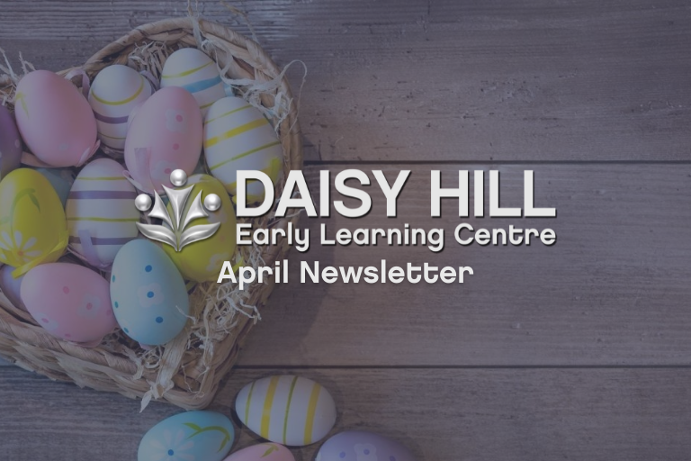 Daisy Hill April 2022 Newsletter - Early Learning Centre