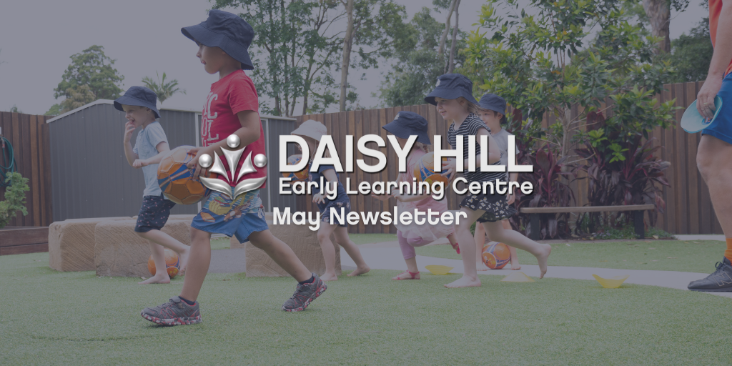 February Newsletter Daisy Hill May 2022 Newsletter - Early Learning Centre