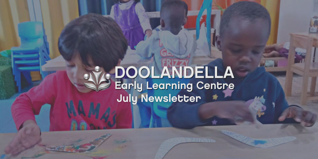 Doolandella Early Learning Centre July Newsletter Doolandella July 2022 Newsletter - Your Early Learning Centre