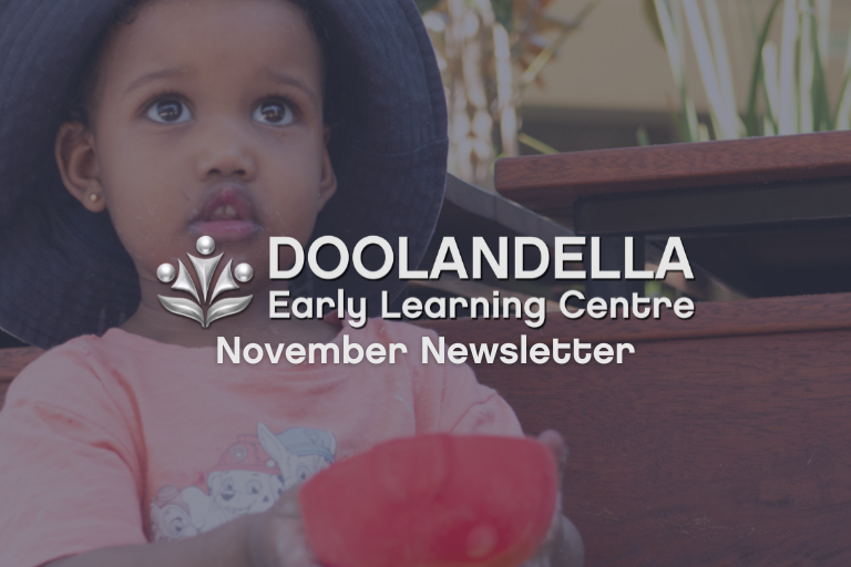 Doolandella Early Learning Centre November 2022 Newsletter Doolandella Early Learning Centre November 2022 Newsletter - Your ELC