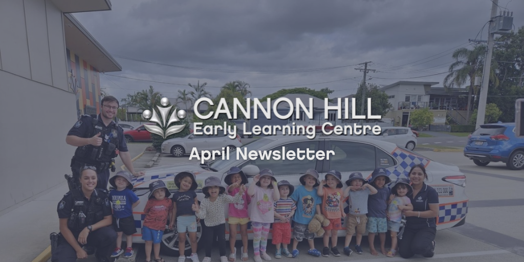 April CAN News 23 Cannon Hill Early Learning Centre - April 2023 Newsletter