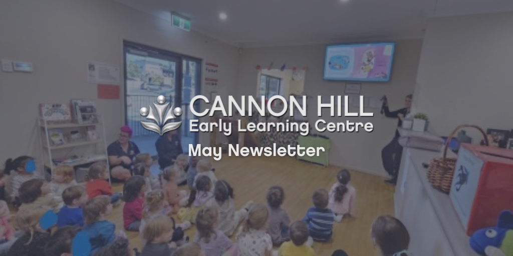 CAN News May 23 Cannon Hill Early Learning Centre - May 2023 Newsletter